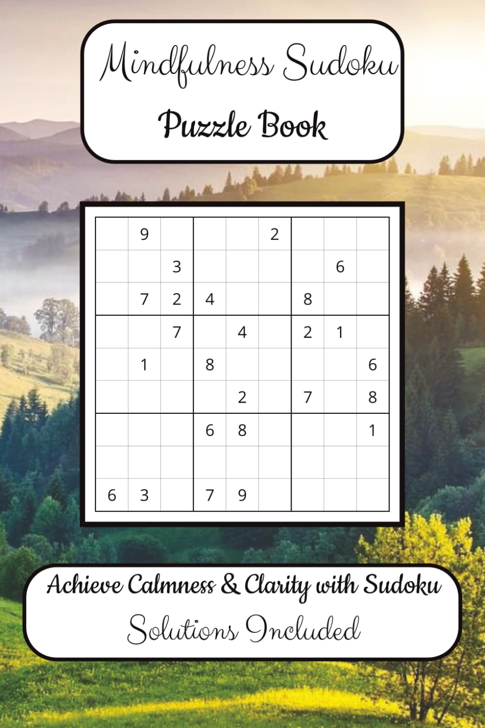 Mindfulness Sudoku Puzzle Book: Sudoku Puzzles for Grounding Yourself | Achieve Calmness & Clarity with Sudoku | 6x9 Inches, 110 Pages | 50+ Puzzles | Solutions Included
