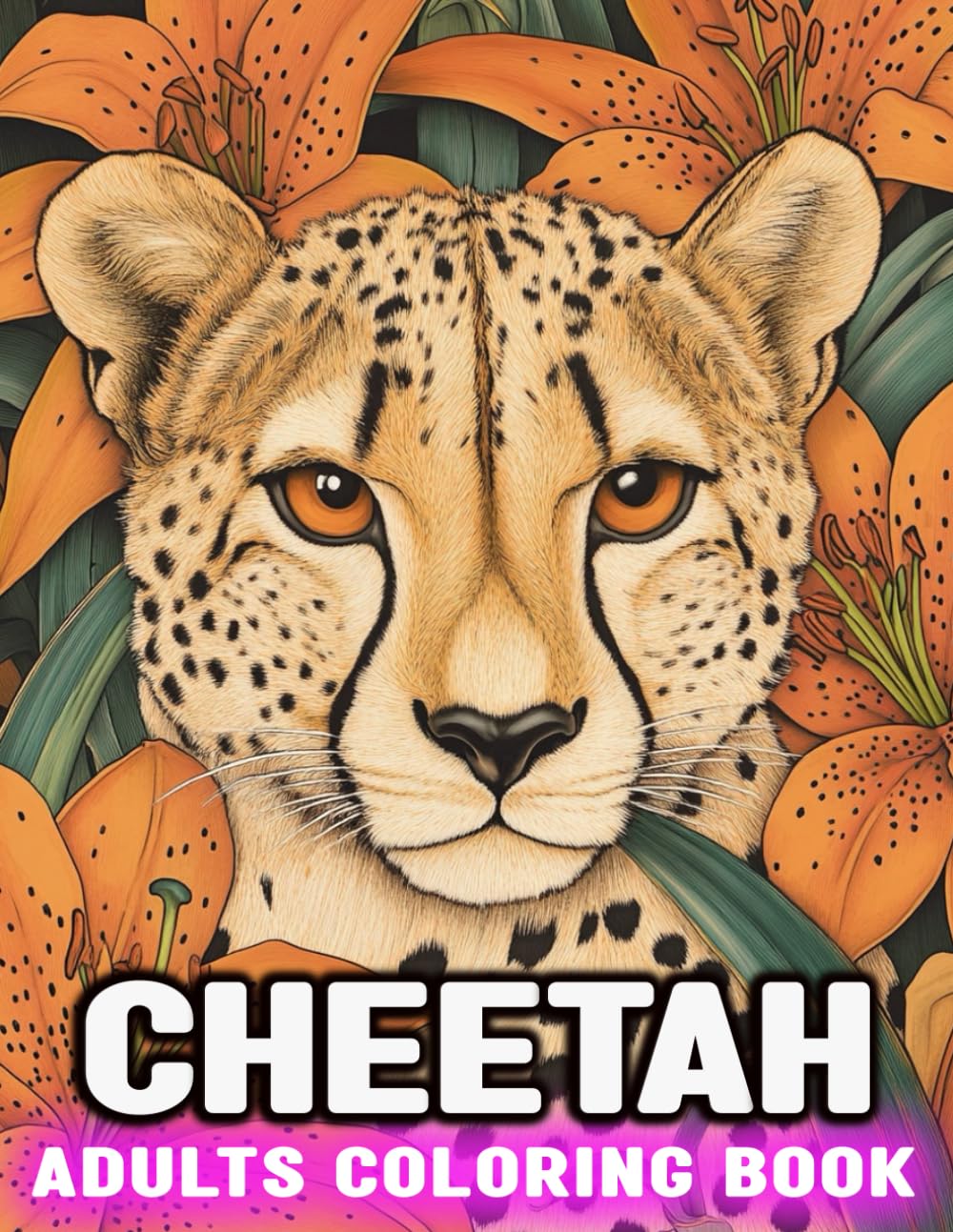 Cheetah Adults Coloring Book: An Adult Beautiful Relaxation Of Cheetah and Flowers