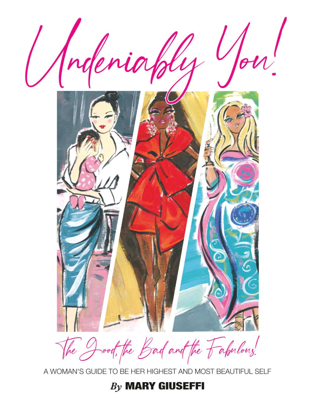 Undeniably You! The Good, the Bad and the Fabulous!: A woman's guide to be her highest and most beautiful self.      Paperback – April 15, 2026