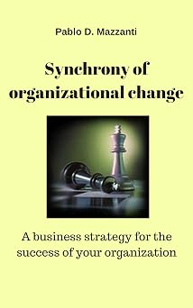 Synchrony of organizational change A business strategy for the success of your organization