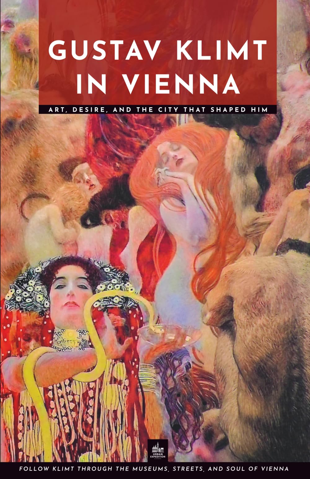 Gustav Klimt in Vienna: Art, Desire, and the City That Shaped Him (Artists and Their Cities)