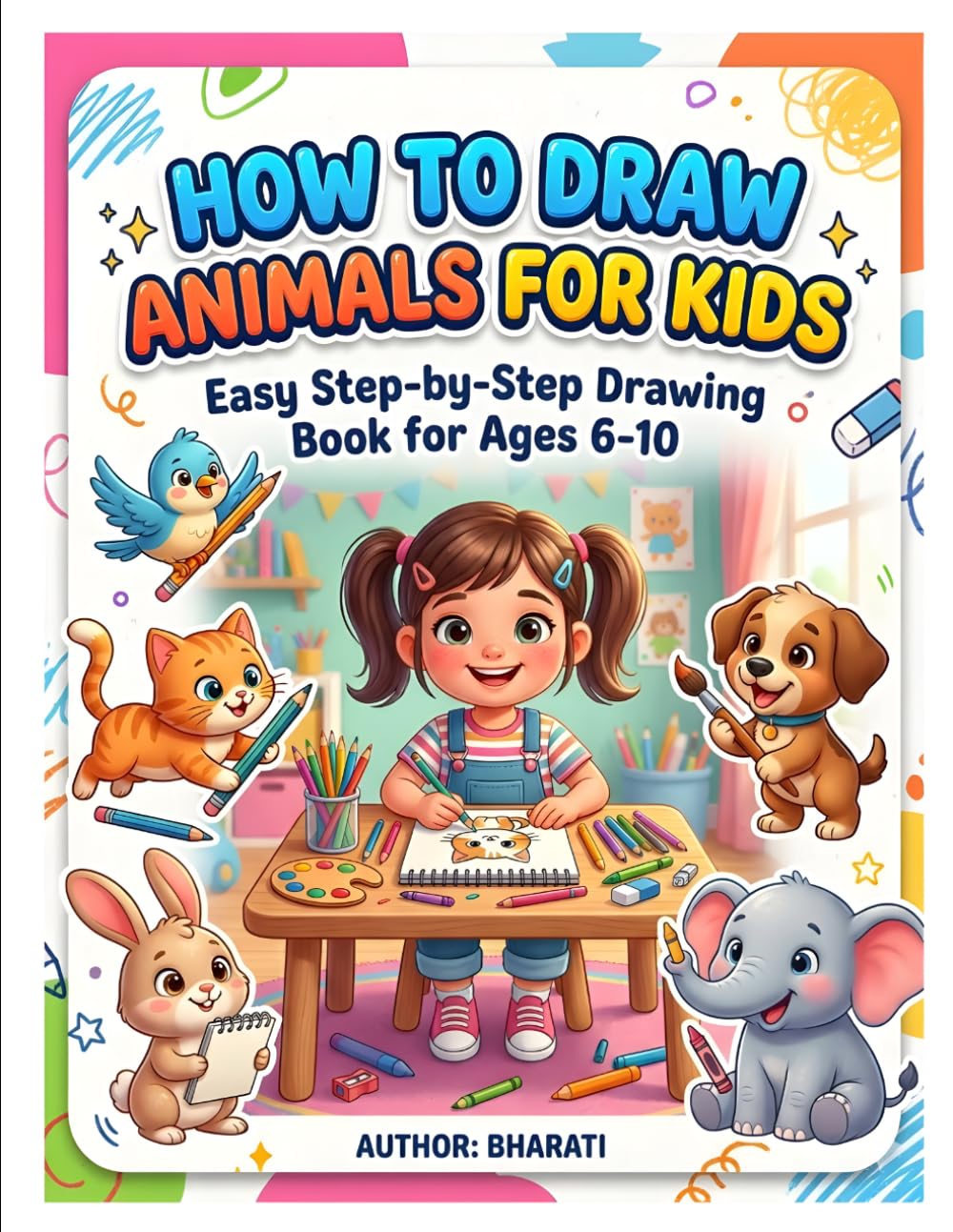 How to Draw Animals for Kids (Simple Step-by-Step Drawing Book for Ages 6–10): Fun & Easy Drawing Guide with Cute Animals, Simple Shapes, and Practice Pages for Beginners