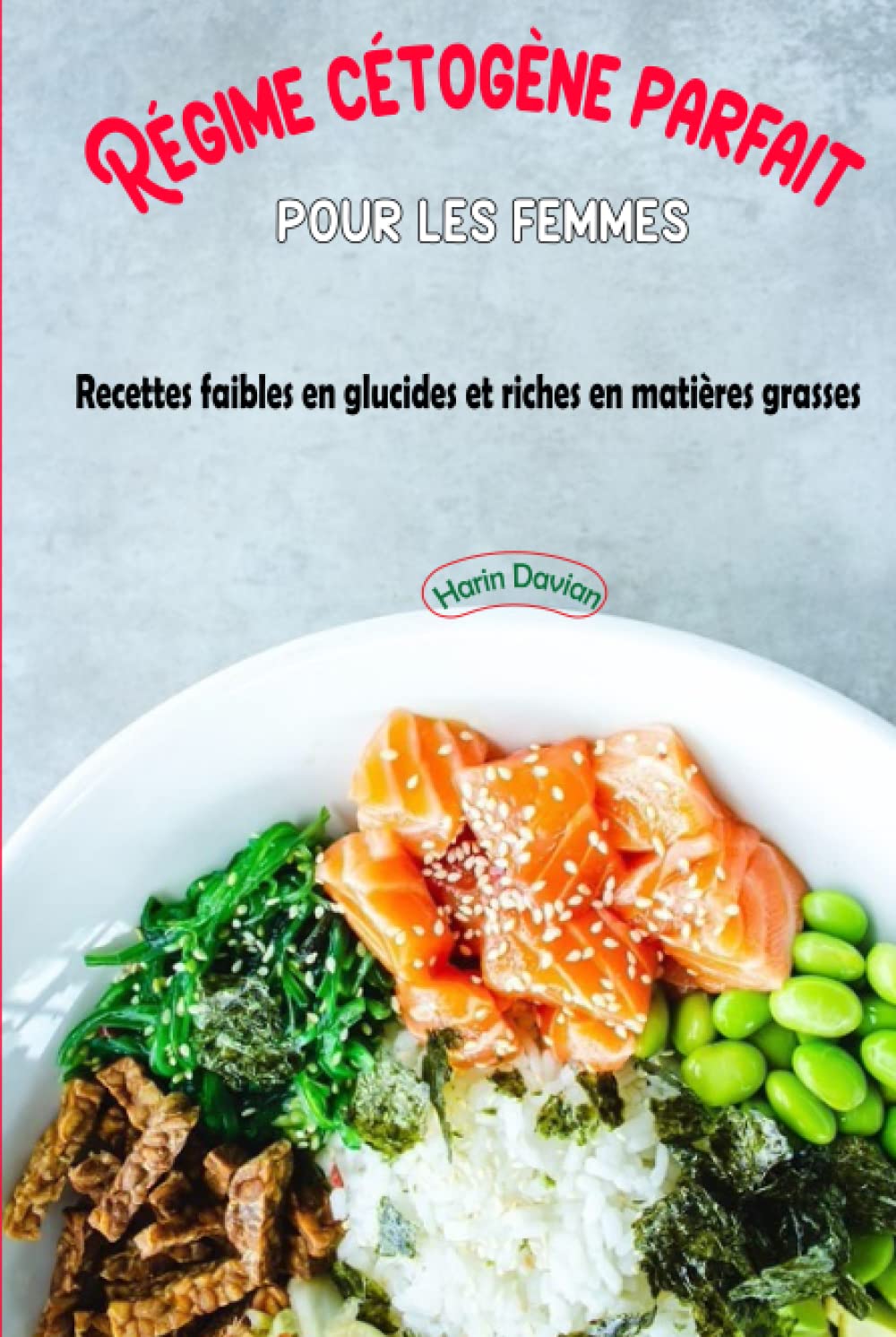 Régime cétogène parfait pour les femmes: Recettes faibles en glucides et riches en matières grasses (French Edition)