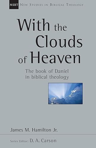 With the Clouds of Heaven: The Book of Daniel in Biblical Theology (Volume 32) (New Studies in Biblical Theology)