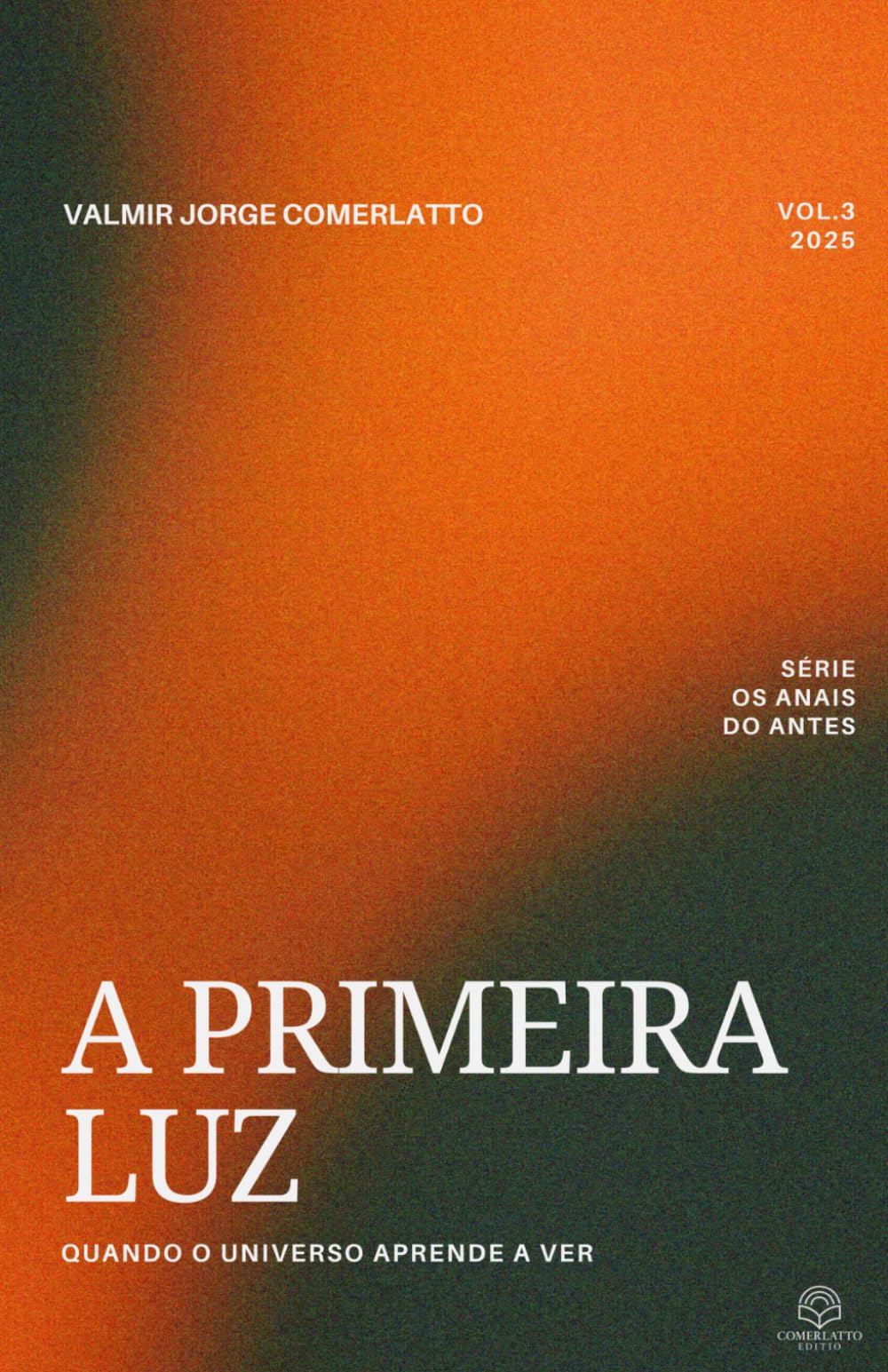 A PRIMEIRA LUZ: Quando o Universo Aprende a Ver (OS ANAIS DO ANTES)