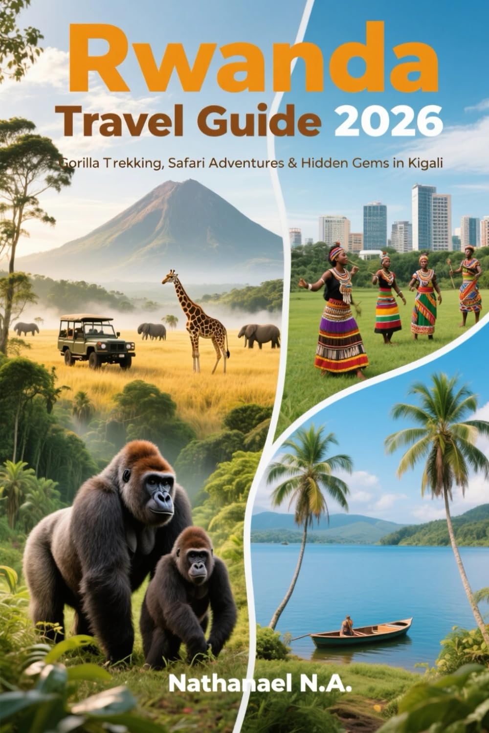 Rwanda Travel Guide 2026: Gorilla Trekking, Safari Adventures & Hidden Gems in Kigali (The World Explorer Series)