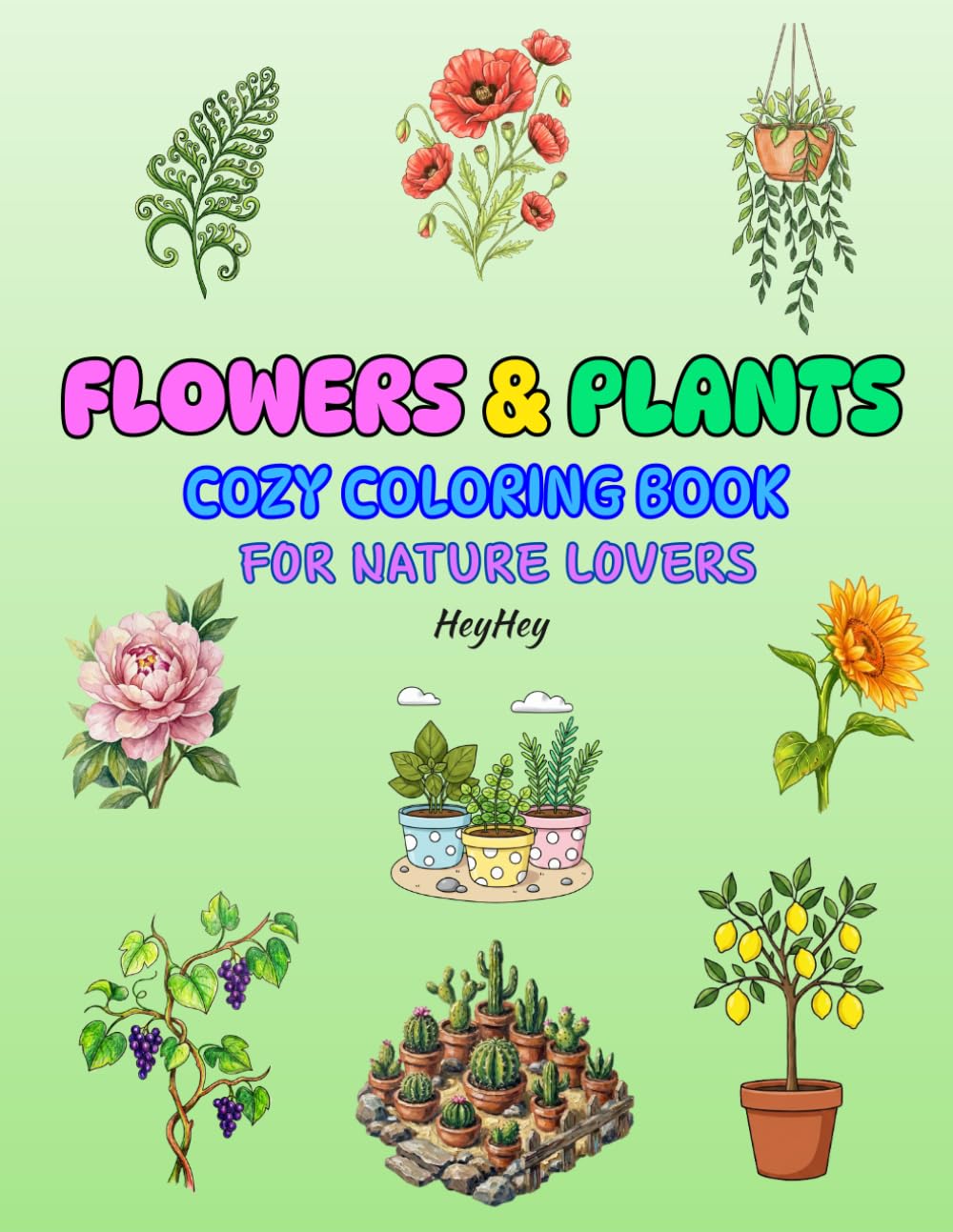 Flowers and Plants Cozy Coloring Book: For nature Lovers, featuring plants, leaves and vary flowers, stress relief and creativity