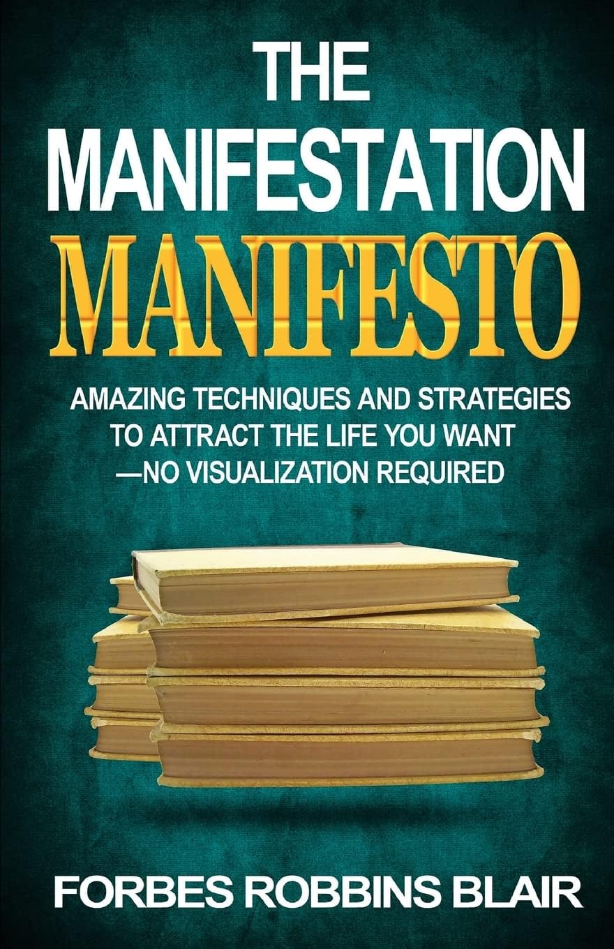 The Manifestation Manifesto: Amazing Techniques and Strategies to Attract the Life You Want - No Visualization Required Paperback – August 9, 2014