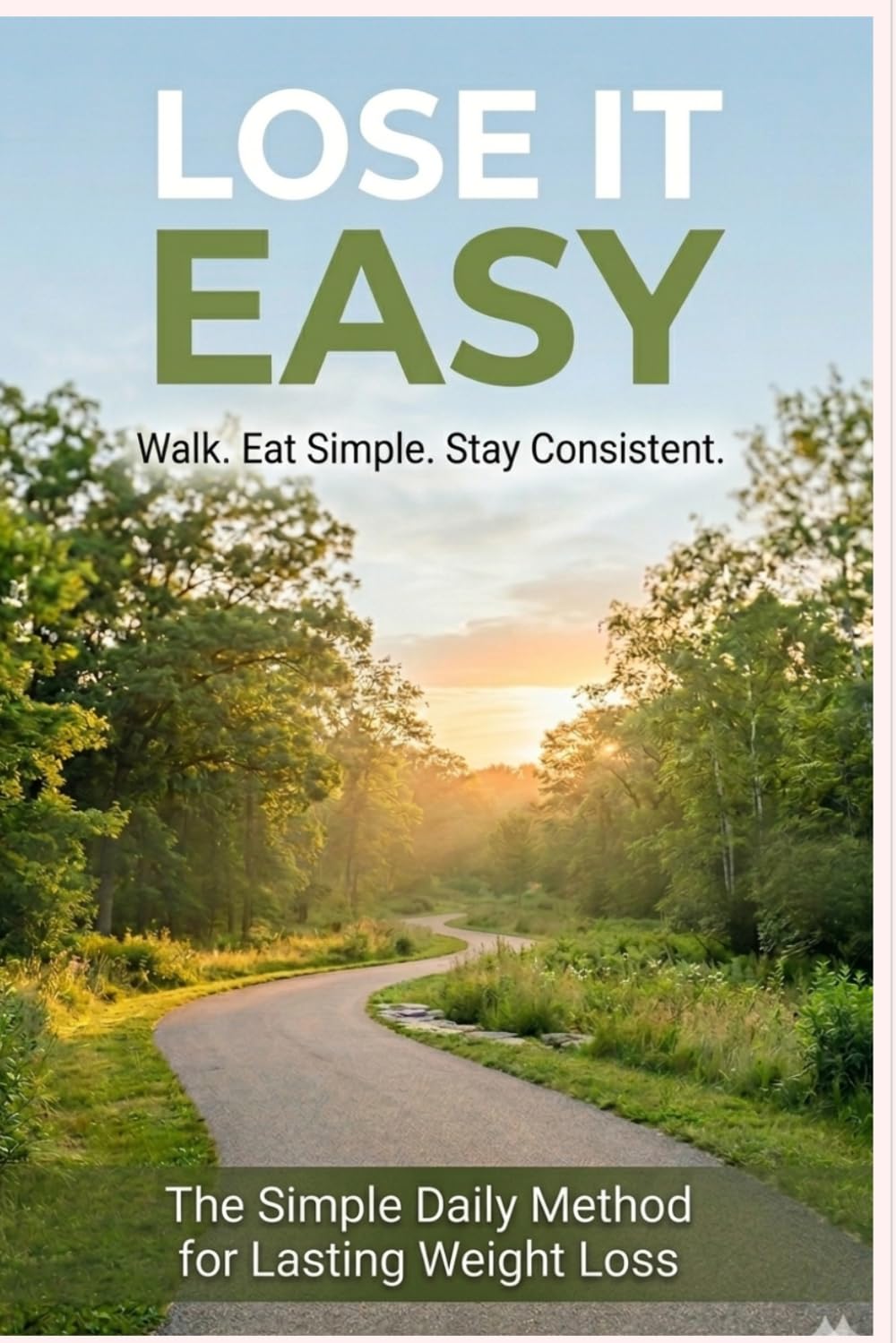 LOSE IT EASY: Walk. Eat Simple. Stay Consistent.