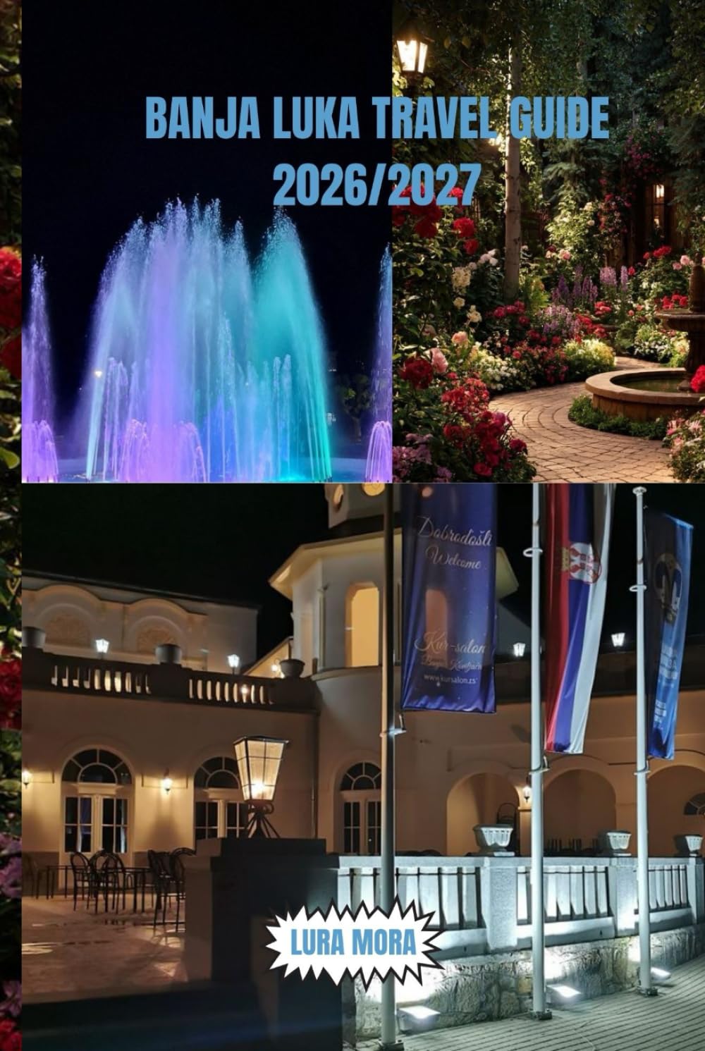 BANJA LUKA TRAVEL GUIDE 2026/2027: A Complete Insider Blueprint for Adventure, Culture, Local Life & Smart Travel