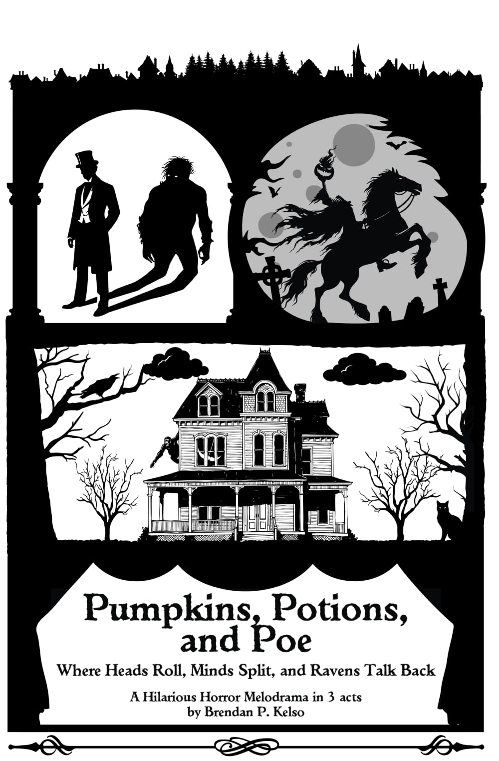 Pumpkins, Potions, and Poe: Where Heads Roll, Minds Split, and Ravens Talk Back (Playing With Plays Full-Length Scripts)