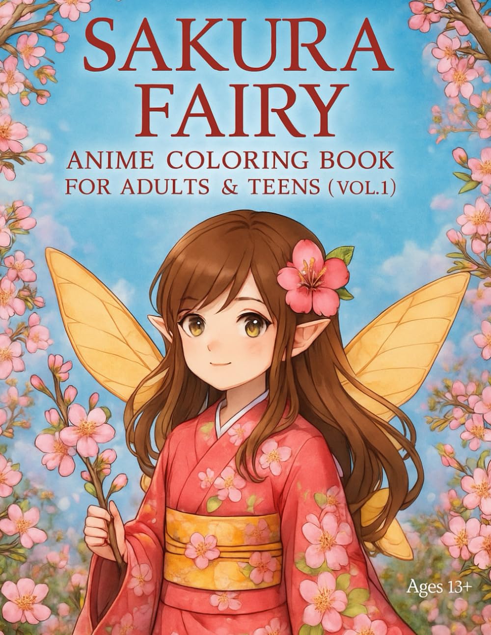 Sakura Fairy Anime Coloring Book Vol.1: Aesthetic Anime Fairy Girls, Cherry Blossom Scenes, Fantasy Elements, and Easy Floral Patterns for Stress Relief & Mindfulness
