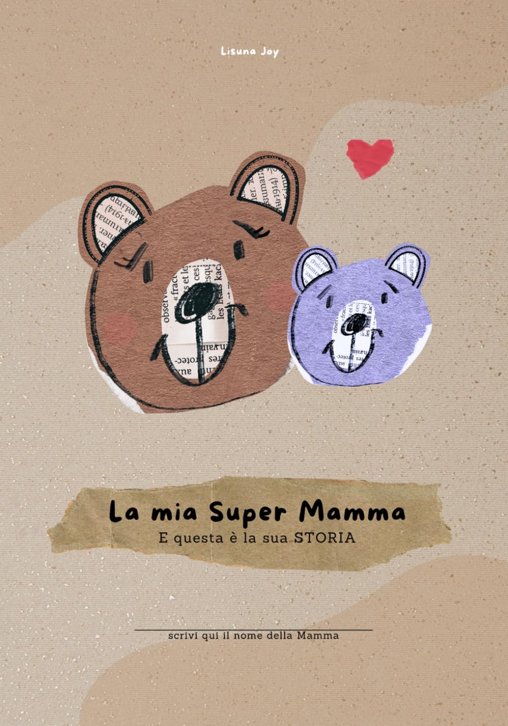 La mia Super Mamma - E questa è la sua storia: (Per mamme di 1 figlio/a) (La nostra storia)