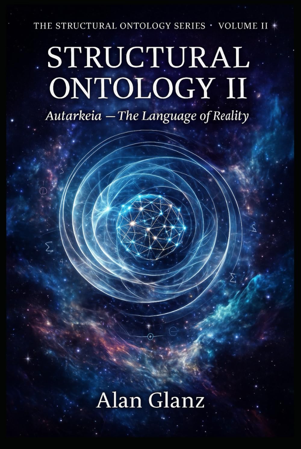 Structural Ontology II: Autarkeia – The Language of Reality and the Continuity Ledger of Conscious Systems (The Structural Ontology Series)