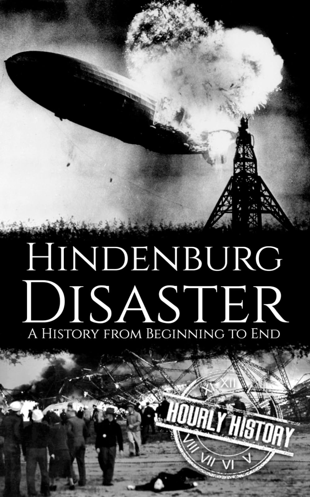 The Hindenburg Disaster: A History from Beginning to End