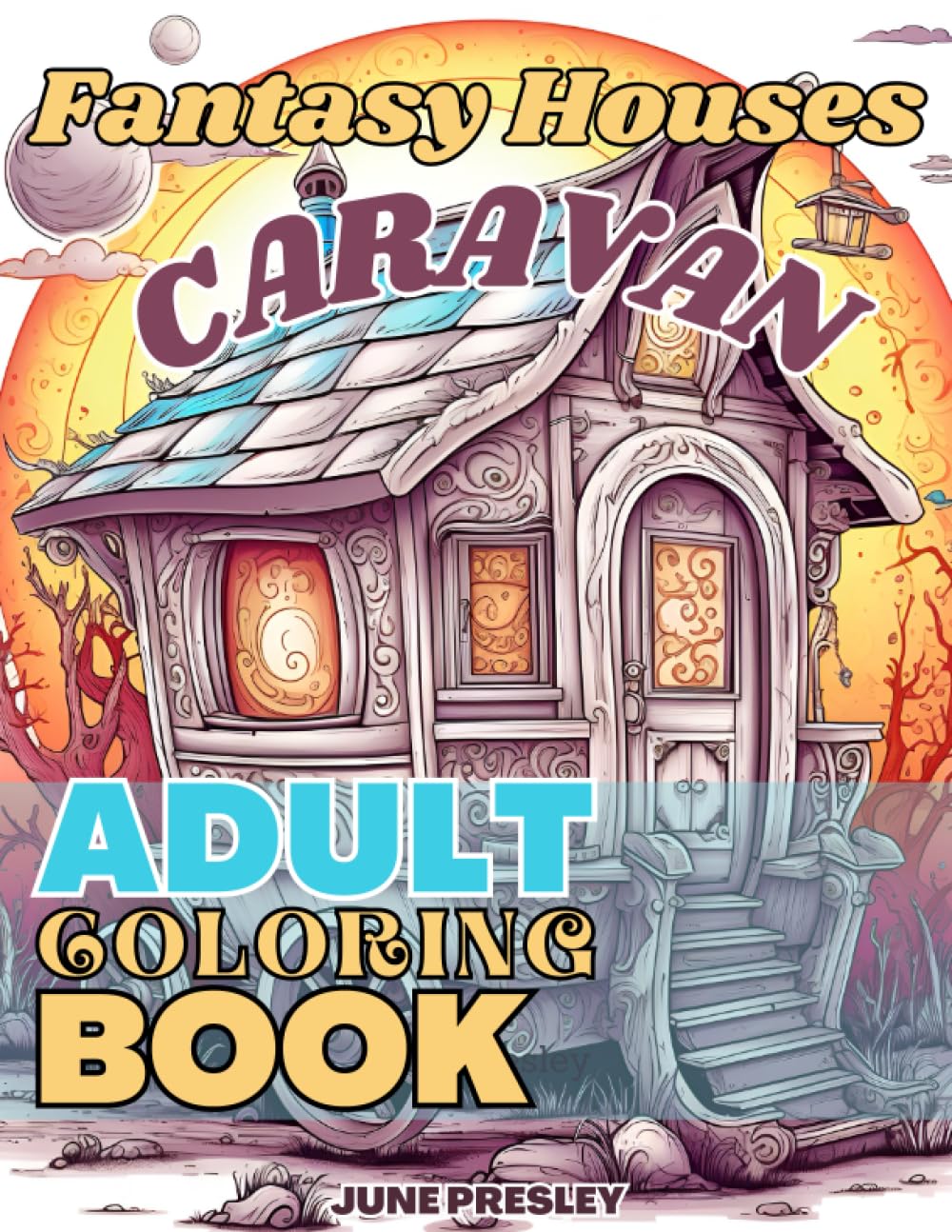 Fantasy Houses- Caravans: Adult Coloring Book, 50 Grayscale Whimsical Illustrations for You to Color