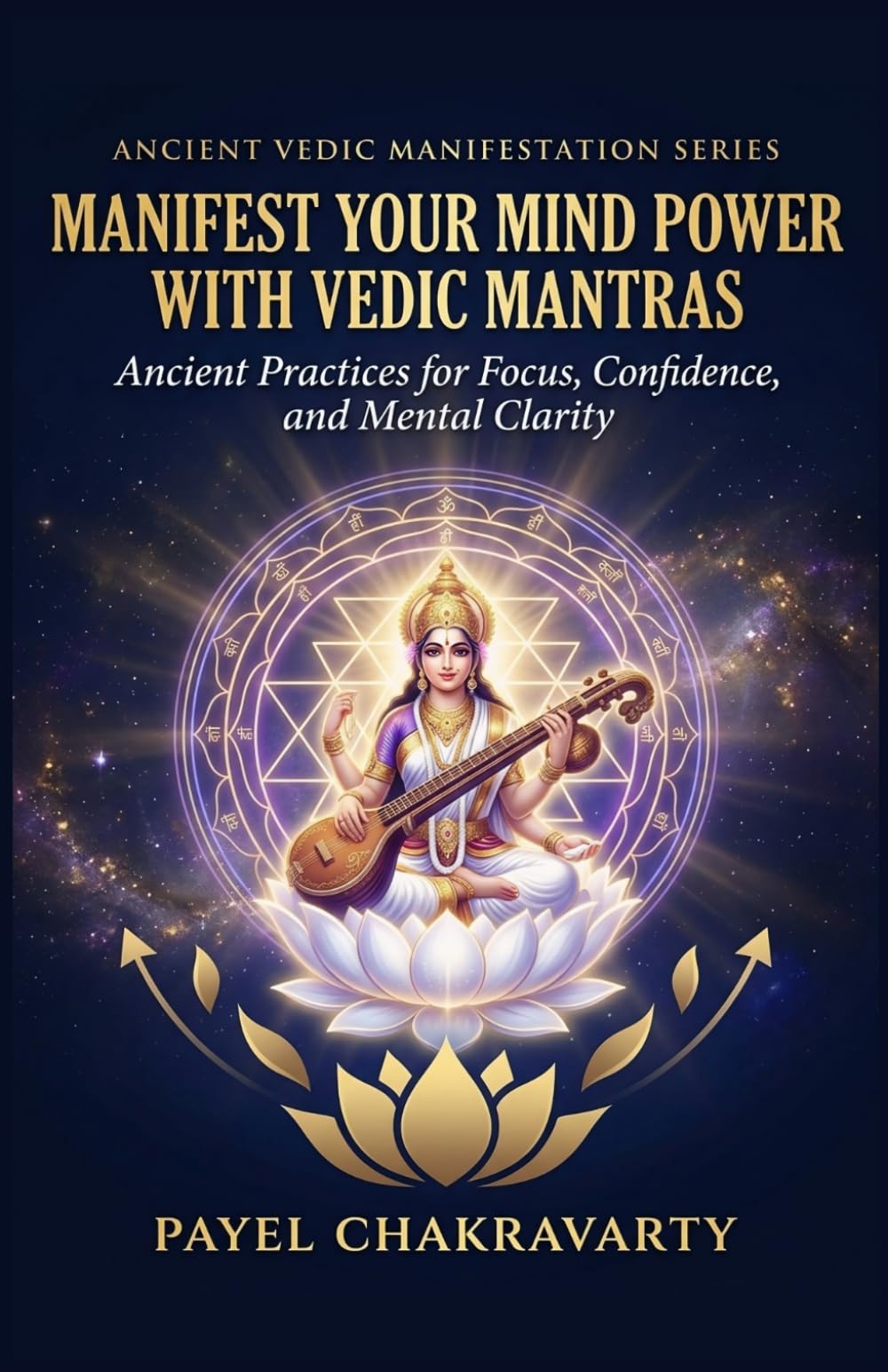 Manifest Your Mind Power with Vedic Mantras: Ancient Practices for Focus, Confidence, and Mental Clarity (Ancient Vedic Manifestation Series)