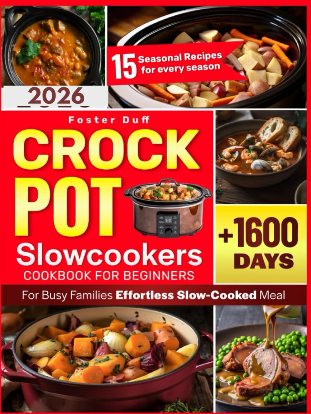 Crockpot Slowcookers Cookbook For Beginners: Simple, Healthy, and Budget-Friendly Recipes for Busy Families Effortless Slow-Cooked Meals