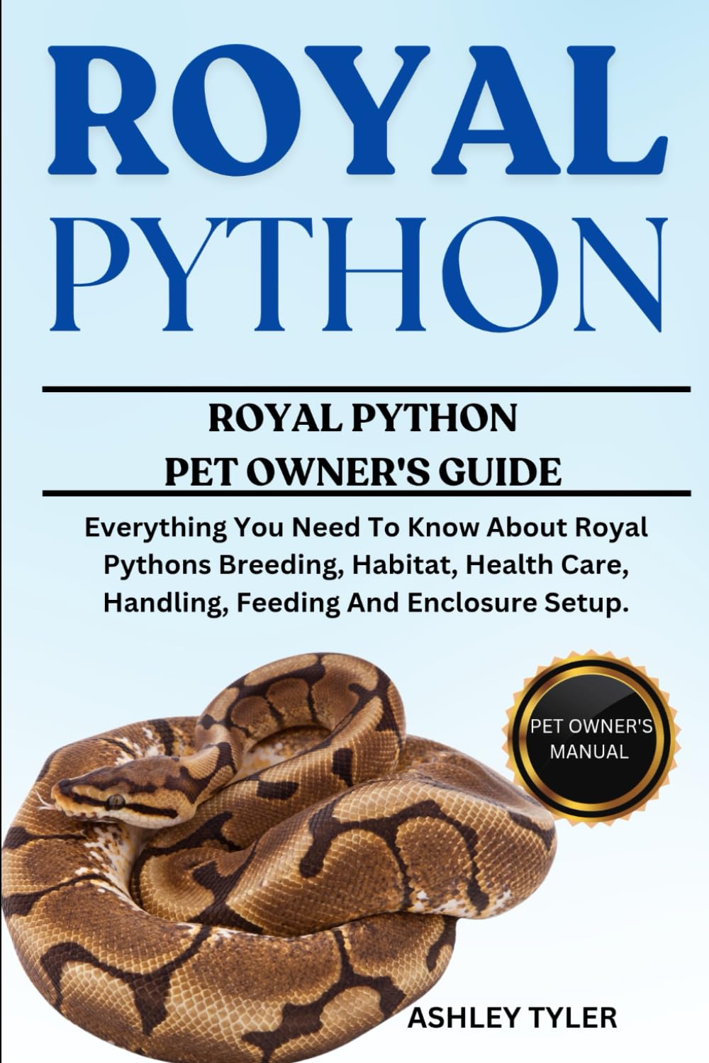 ROYAL PYTHON: Everything You Need To Know About Royal Pythons Breeding, Habitat, Health Care, Handling, Feeding And Enclosure Setup.