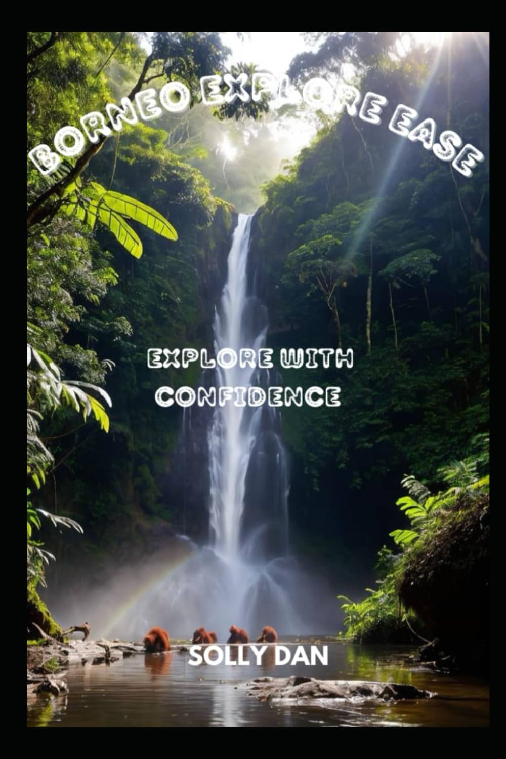 BORNEO EXPLORE EASE: EXPLORE WITH CONFIDENCE