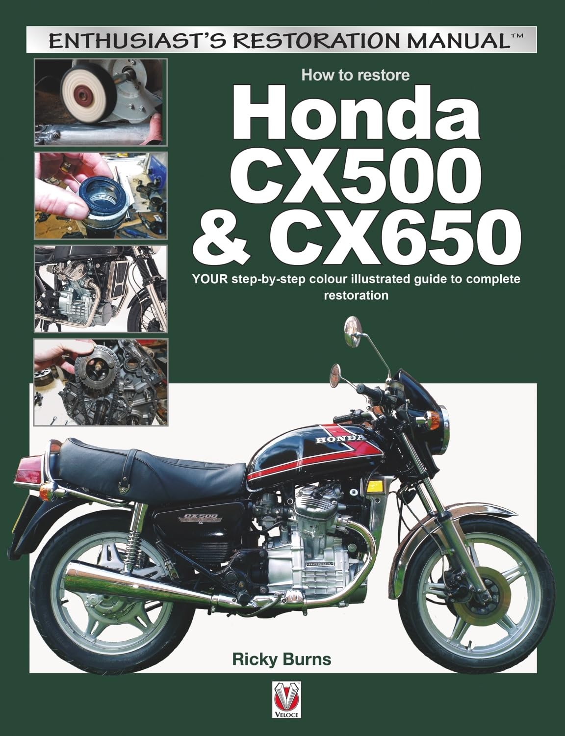 How to restore Honda CX500 & CX650: YOUR step-by-step colour illustrated guide to complete restoration (Enthusiast's Restoration Manual)