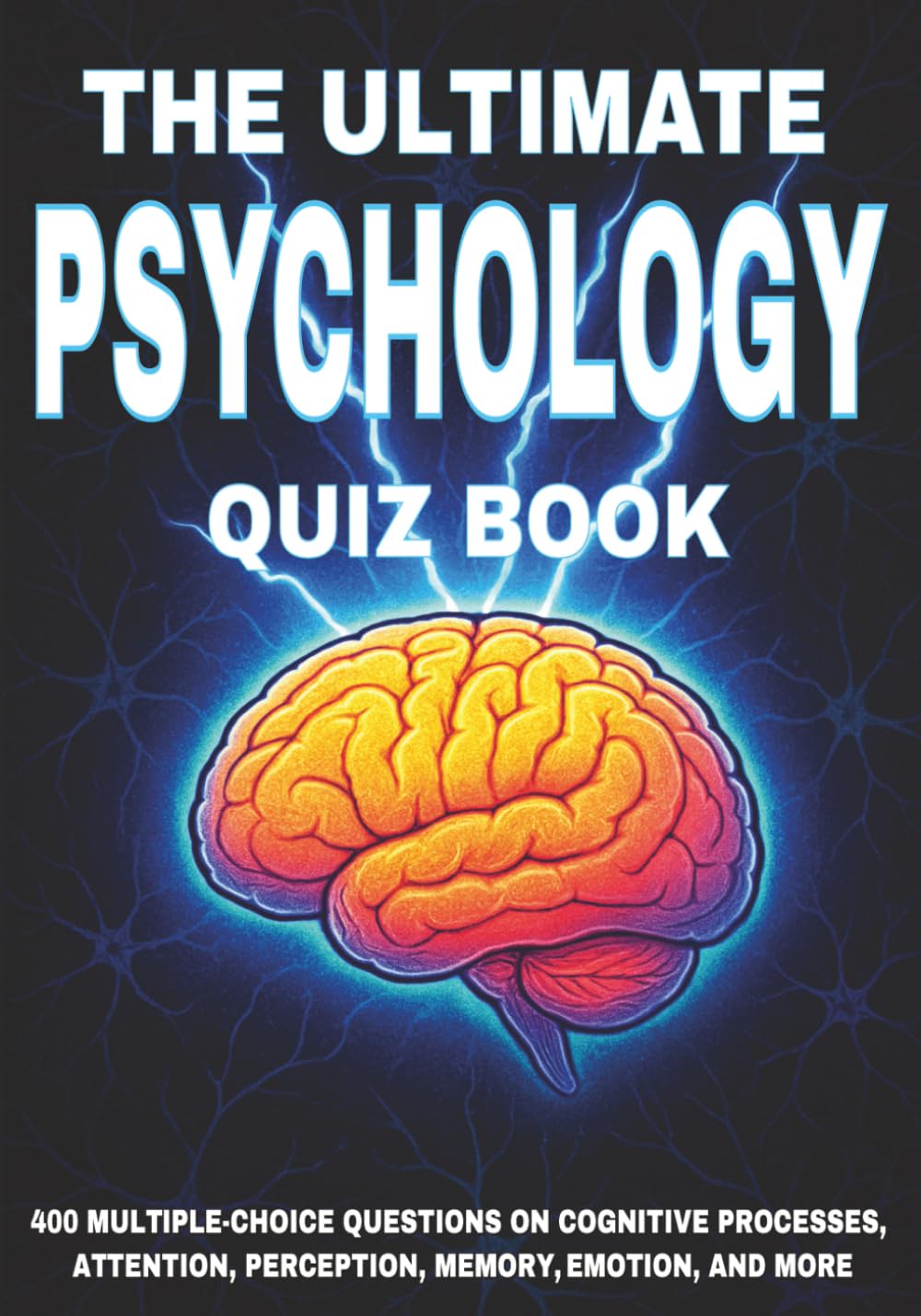 The Ultimate Psychology Quiz Book: 400 Multiple-Choice Questions on Cognitive Processes, Attention, Perception, Memory, Emotion, and More