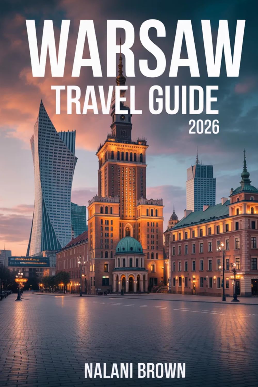 Warsaw Travel Guide 2026: A COMPLETE GUIDE FOR FIRST TIME VISITORS - AFFORDABLE ITINERARIES, HIDDEN GEMS, BEST THINGS TO DO, EAT AND EXPLORE IN POLAND’S CAPITAL