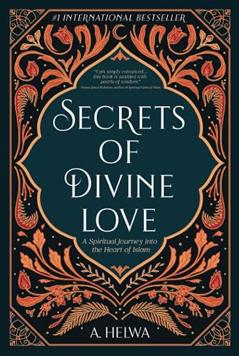Secrets of Divine Love: A Spiritual Journey into the Heart of Islam (Studying Qur'an &amp; Hadith)