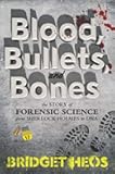 Blood, Bullets, and Bones: The Story of Forensic Science from Sherlock Holmes to DNA