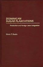 Dominican Sugar Plantations: Production and Foreign Labor Integration