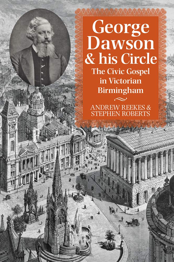 George Dawson and His Circle: The Civic Gospel in Victorian Birmingham Paperback – 1 April 2021