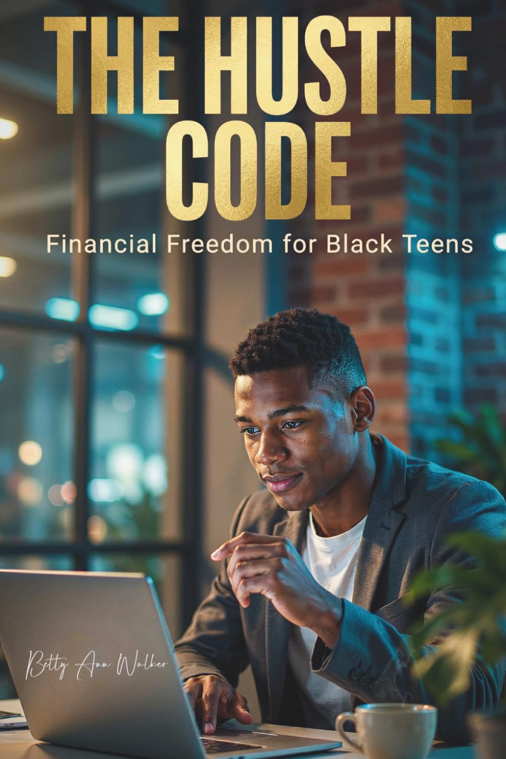 The Hustle Code Financial Freedom for Black Teens: The Street-Smart Guide to Escape the Grind, Smart Budgeting, and Investing for the Future