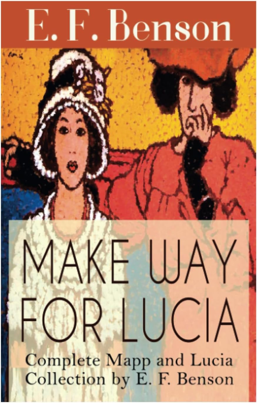 Make Way For Lucia - Complete Mapp and Lucia Collection by E. F. Benson: 6 Novels & 2 Short Stories