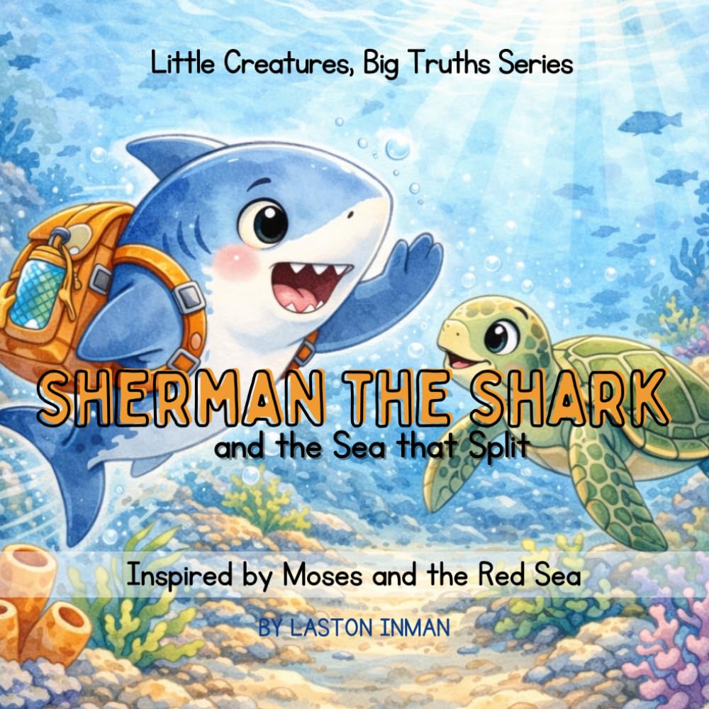 Sherman the Shark and the Sea That Split: A playful tale inspired by Moses and the Red Sea (Little Creatures, Big Truth Series)