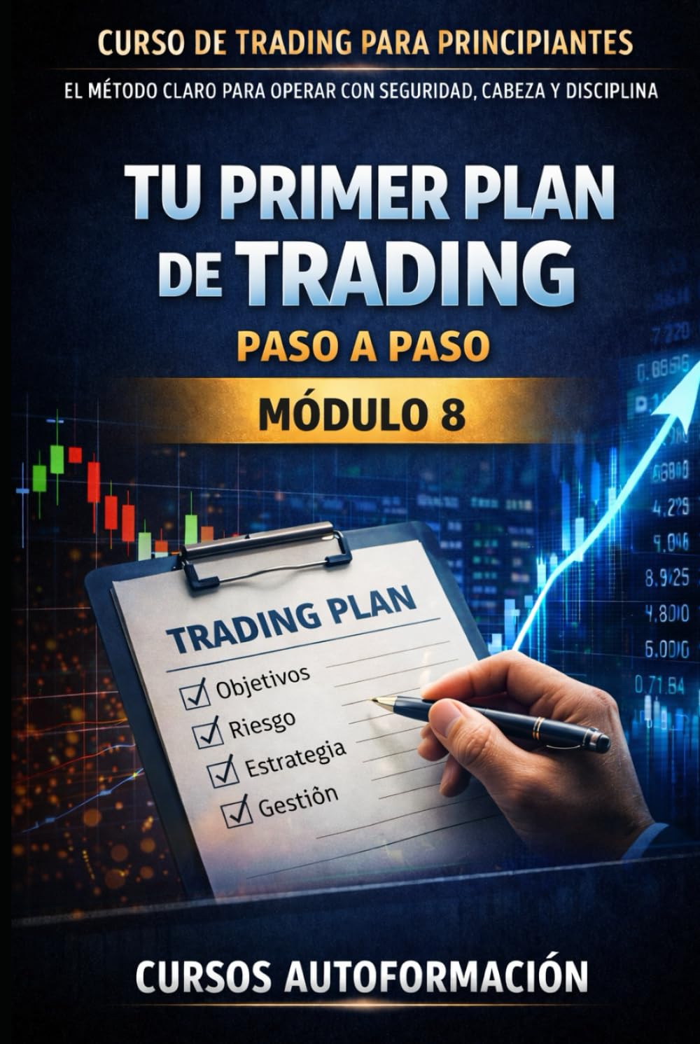 Curso de trading para principiantes: el Método Claro para Operar con Seguridad, Cabeza y Disciplina: Módulo 8 - Tu Primer Plan de Trading Paso a Paso
