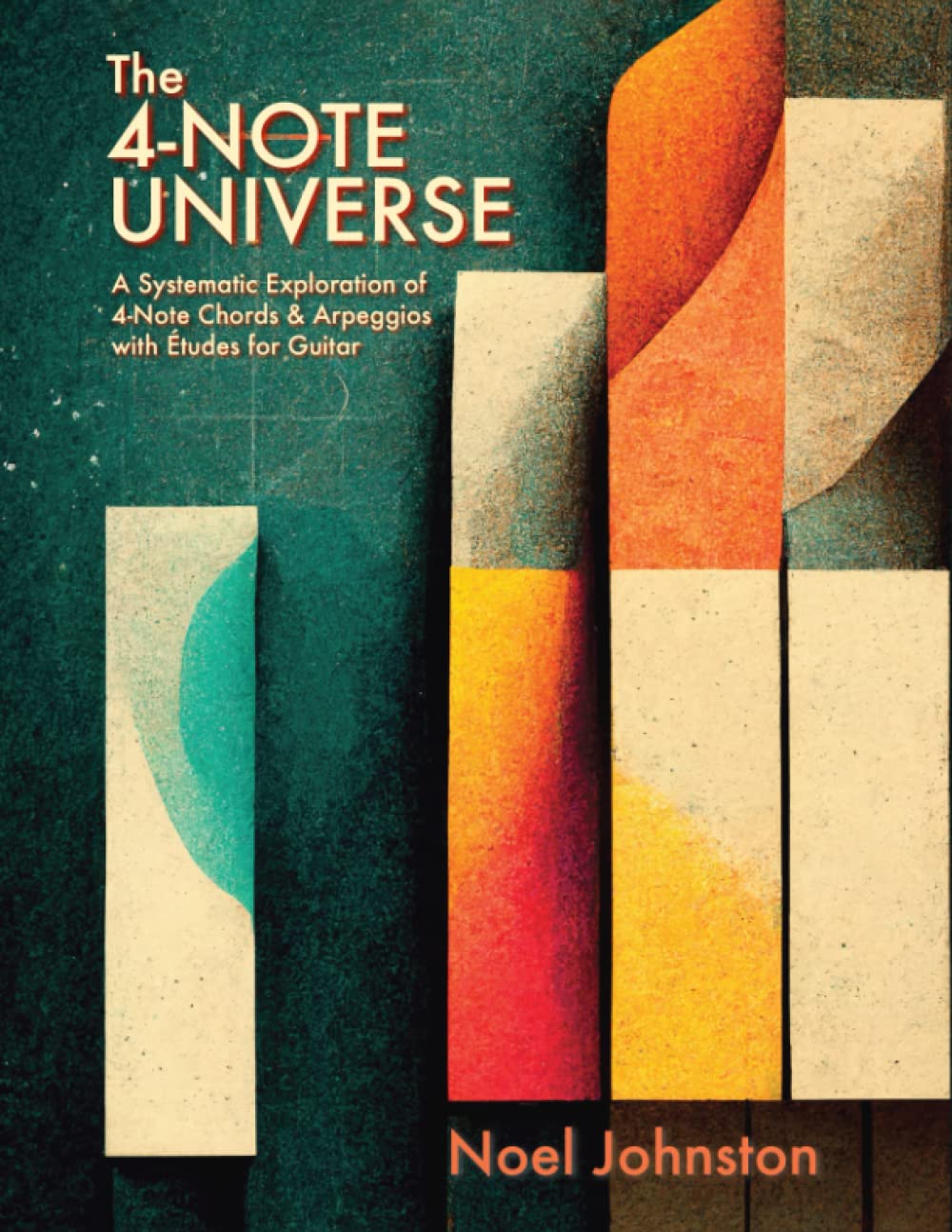 The 4-Note Universe: A Systematic Exploration of 4-Note Chords & Arpeggios with Études for Guitar      Paperback – August 29, 2022