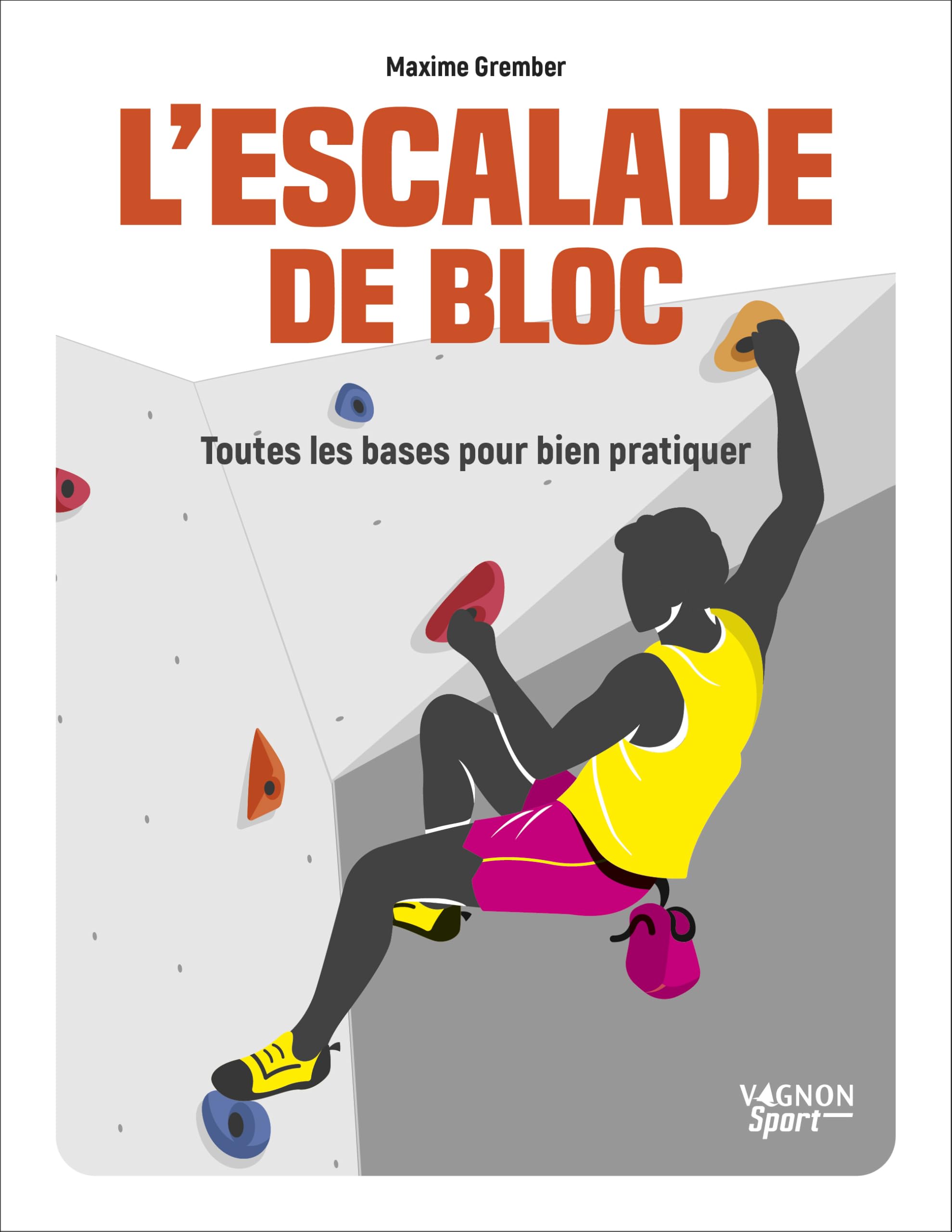 L'escalade de bloc: Toutes les bases pour bien pratiquer