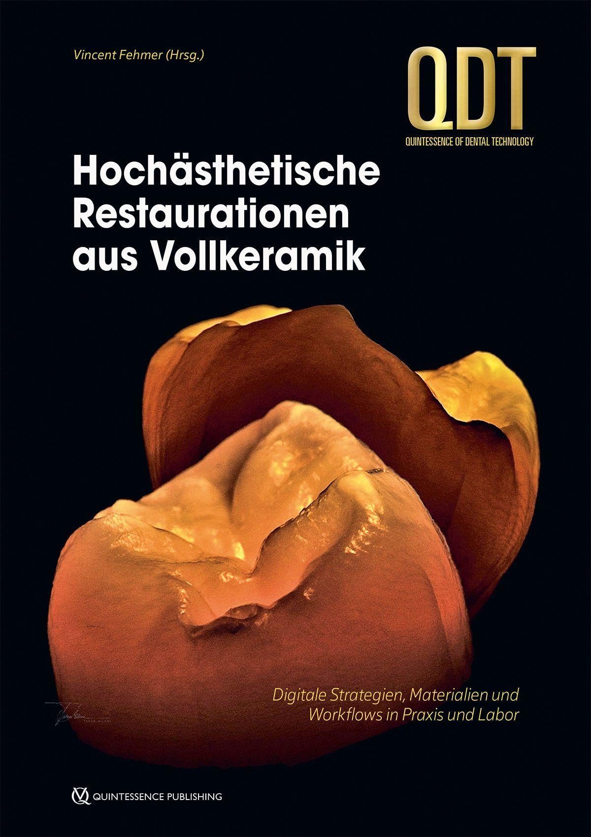 Hochästhetische Restaurationen aus Vollkeramik: Digitale Strategien, Materialien und Workflows in Praxis und Labor (QDT Yearbook)