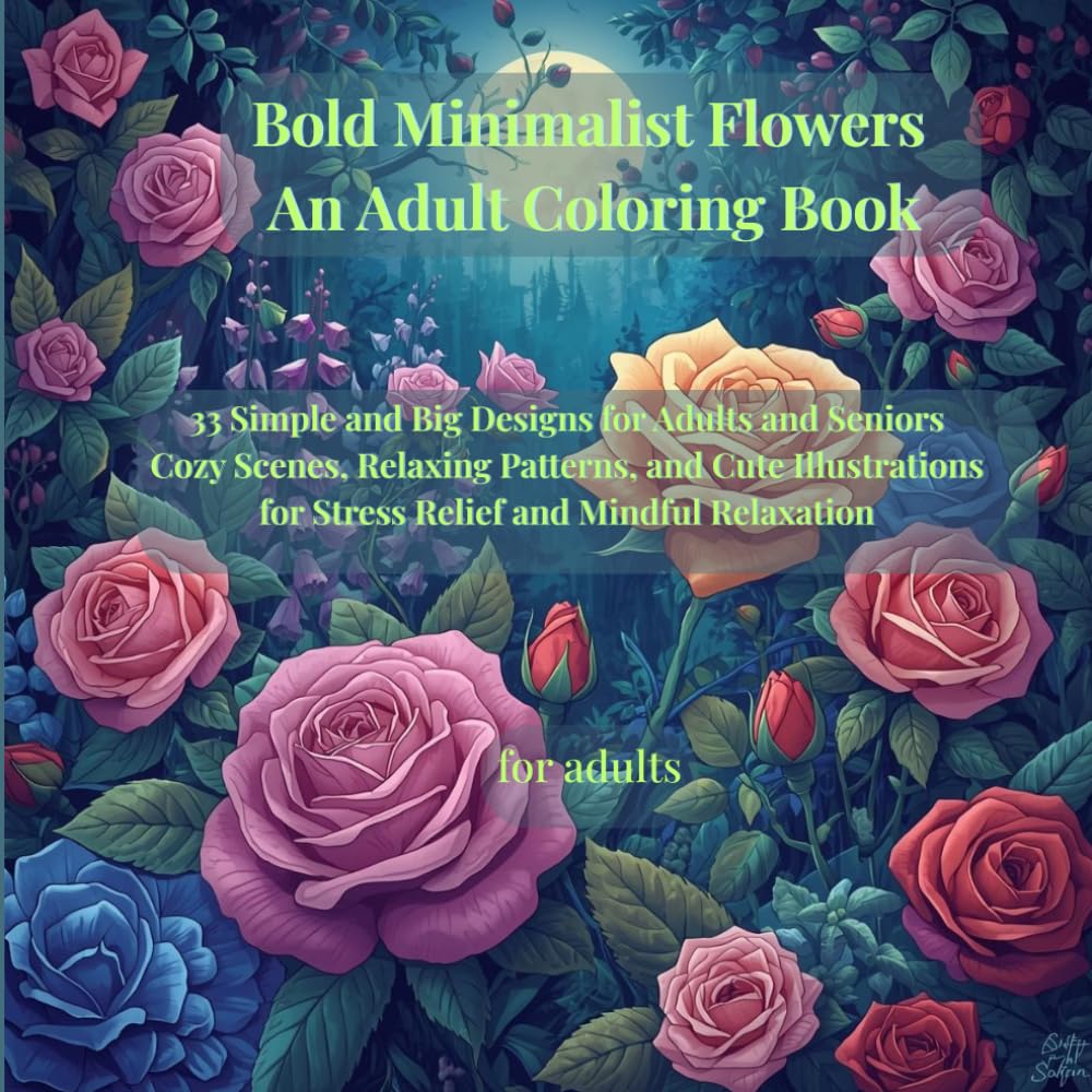 Bold Minimalist Flowers :An Adult Coloring Book: 33 Simple and Big Designs for Adults and Seniors Cozy Scenes, Relaxing Patterns, and Cute Illustrations for Stress Relief and Mindful Relaxation