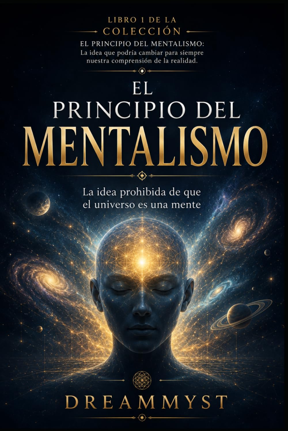 EL PRINCIPIO DEL MENTALISMO: La idea prohibida de que el universo es una mente: COLECCIÓN EL PRINCIPIO DEL MENTALISMO: La idea que podría cambiar para siempre nuestra comprensión de la realidad