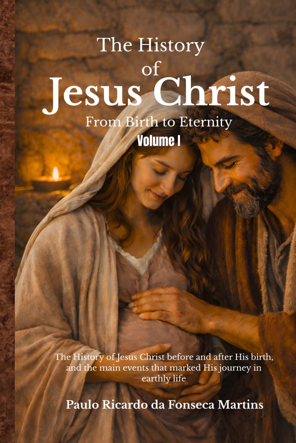 The History of Jesus Christ - “From Birth to Eternity - Volume 1
