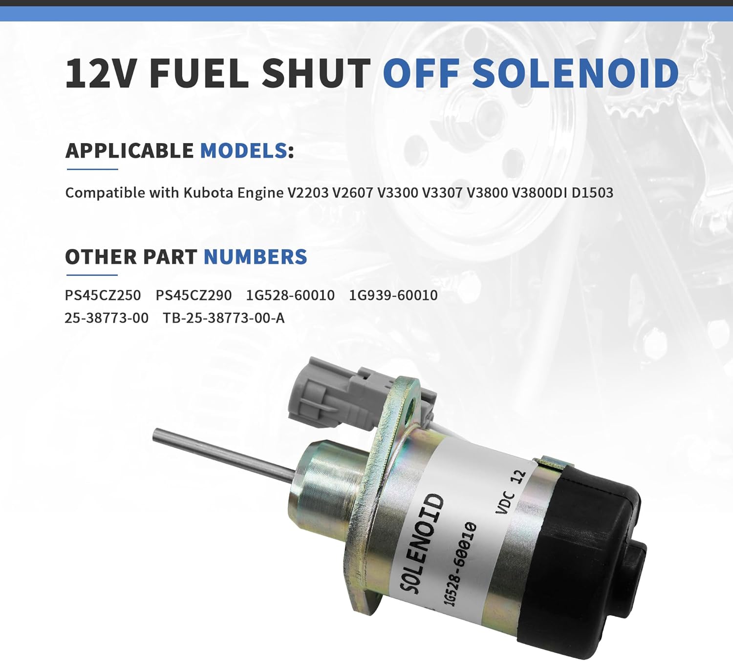 Fuel Shut off Solenoid 1G528-60010 1G939-60010 25-38773-00 PS45CZ290 PS45CZ250 Compatible with Kubota Engine V2203 V2607 V3300 V3307 V3800 V3800DI D1503