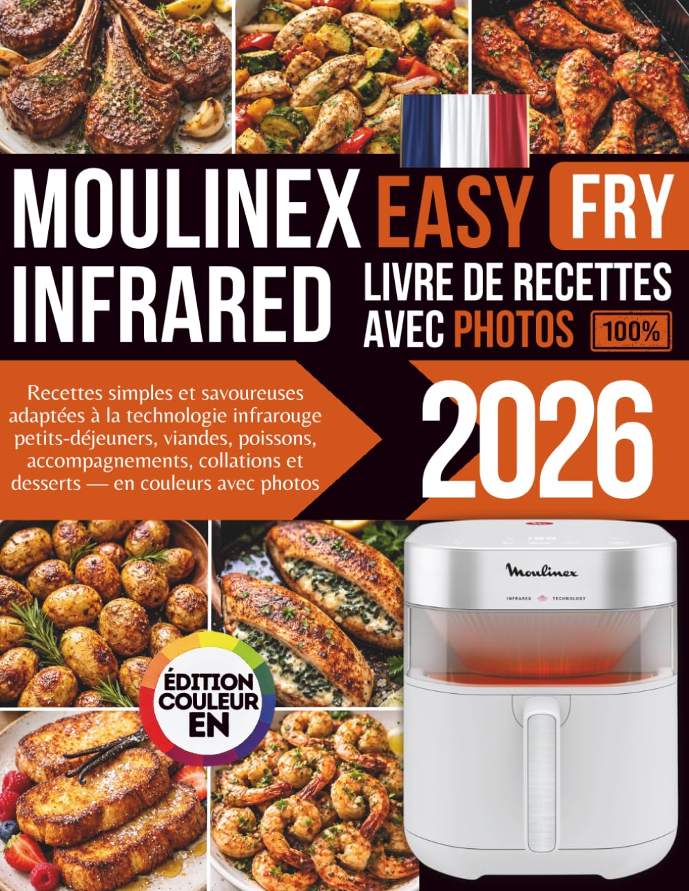 Livre de Recettes Moulinex Easy Fry Infrared 7L Air Fryer: Recettes simples et savoureuses adaptées à la technologie infrarouge : petits-déjeuners, ... et desserts — édition couleur avec photos