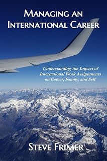 Managing an International Career: Understanding the Impact of International Work Assignments on Career, Family, and Self