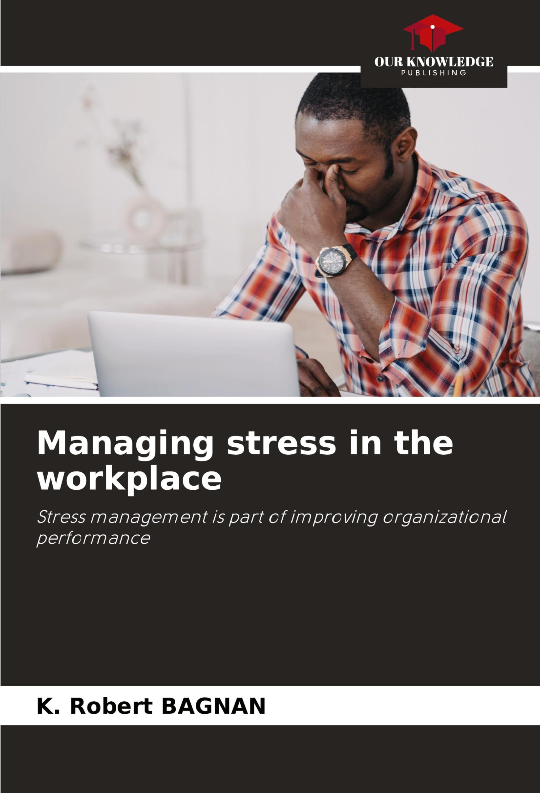 Managing stress in the workplace: Stress management is part of improving organizational performance
