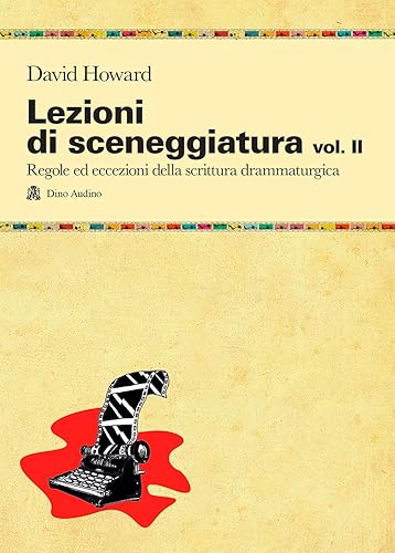 Lezioni di sceneggiatura. Utilizzare le strutture drammaturgiche, dalle classiche a quelle oltre le regole (Vol. 2)