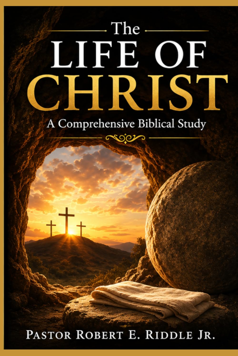 The Life Of Christ: A Comprehensive Biblical Study