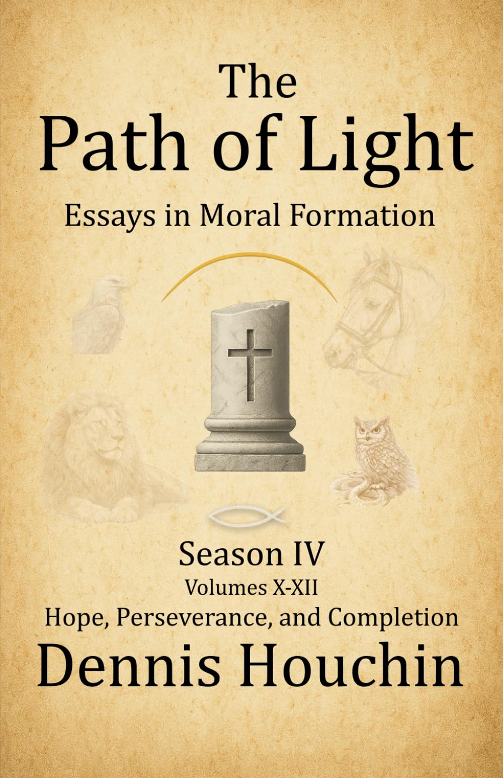 The Path of Light: Essays in Moral Formation: Season IV: Hope, Perseverance, and Completion