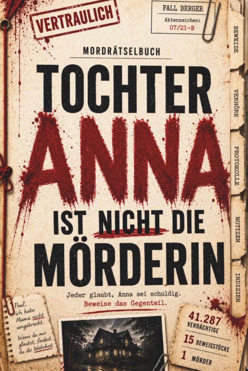 Tochter Anna ist nicht die Mörderin: 41.287 Verdächtige. Ein Mörder. Das große interaktive Murder Mystery Rätselbuch für Krimi- und Escape-Room-Fans