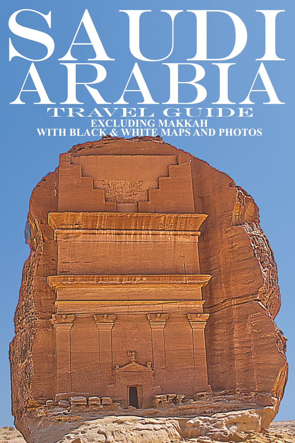 Saudi Arabia: Travel Guide (Not Including Makkah) (ARABIA GUIDES)